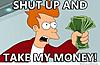 shut-up-and-take-my-money.jpg